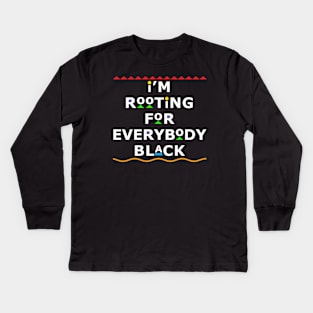 I'm Rooting For Everybody Black Kids Long Sleeve T-Shirt